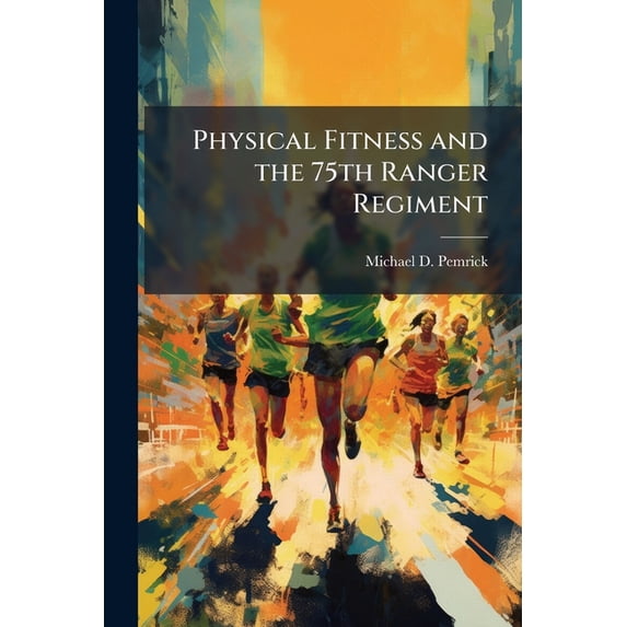 Physical Fitness and the 75th Ranger Regiment, (Paperback) - Walmart.com