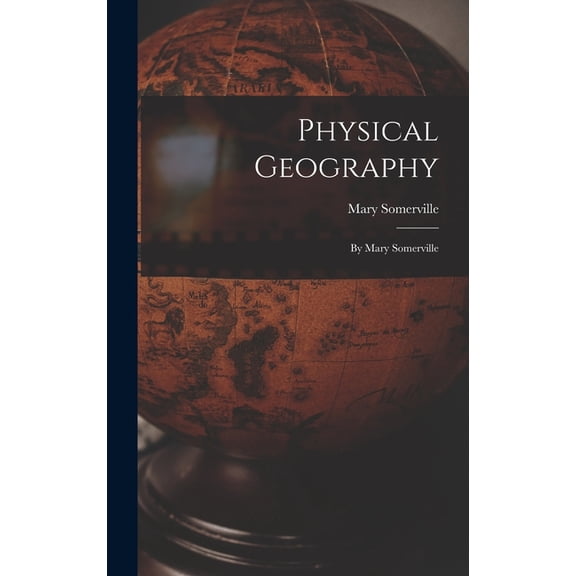 Physical Geography: By Mary Somerville, (Hardcover)