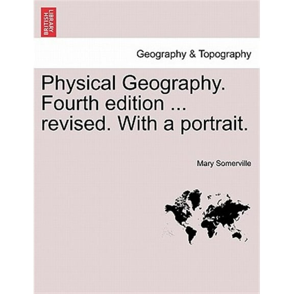 Physical Geography. Fourth edition ... revised. With a portrait. (Paperback)