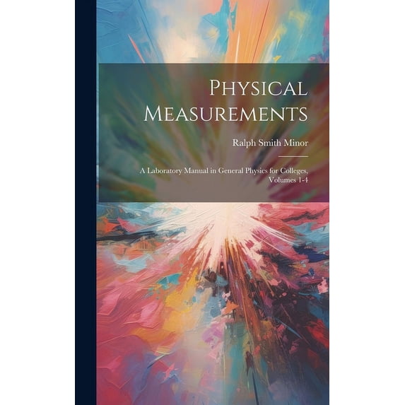 Physical Measurements: A Laboratory Manual in General Physics for Colleges, Volumes 1-4 (Hardcover)