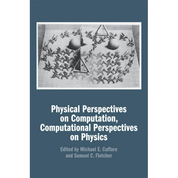 Physical Perspectives on Computation, Computational Perspectives on Physics, (Paperback)