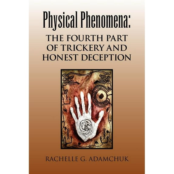 Physical Phenomena: The Fourth Part of Trickery and Honest Deception (Paperback)