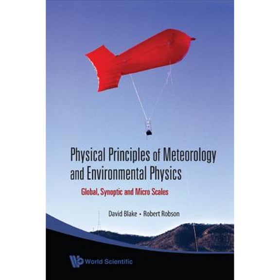 Pre-Owned Physical Principles of Meteorology and Environmental Physics: Global, Synoptic and Micro (Hardcover 9789812813848) by Robert E Robson, David Blake