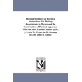thumbnail image 1 of Physical Technics; or, Practical insturctions For Making Experiments in Physics and the Construction of Physical Apparat, (Paperback), 1 of 1