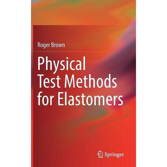 Physical Test Methods for Elastomers, (Hardcover)