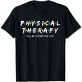 thumbnail image 1 of Physical Therapy Shirt I Will Be There For You Therapist T-Shirt100% cotton short-sleeved shirt for both men and women, 1 of 6
