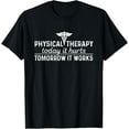 thumbnail image 1 of Physical Therapy Today It Hurts - Physical Therapist Shirt T-ShirtMen and women, Black T-shirt, size: Extra large, 1 of 4