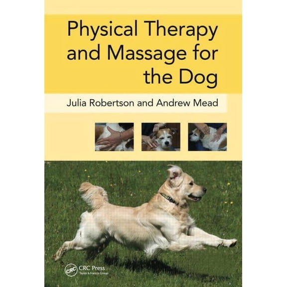 Physical Therapy and Massage for the Dog (Hardcover) by Julia Robertson, Andy Mead