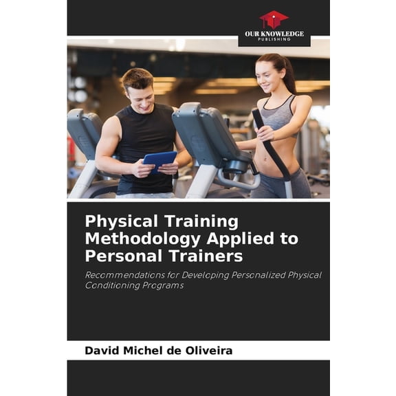 Physical Training Methodology Applied to Personal Trainers, (Paperback)