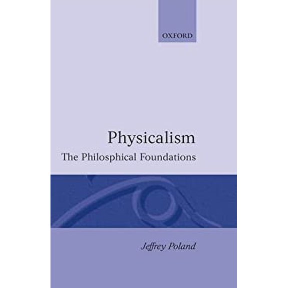 Pre-Owned Physicalism: The Philosophical Foundations (Hardcover) by Jeffrey Poland