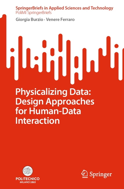 Physicalizing Data: Design Approaches for Human-Data Interaction, (Paperback)