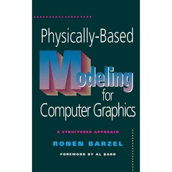 Pre-Owned Physically-Based Modeling for Computer Graphics: A Structured Approach (Hardcover) 0120798808 9780120798803