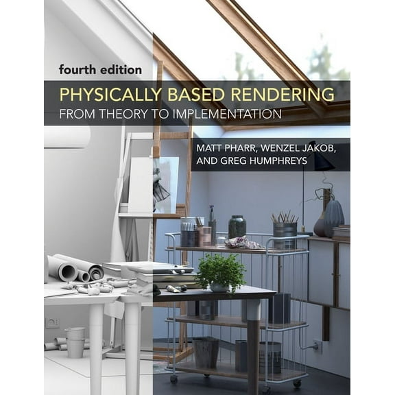 Physically Based Rendering, Fourth Edition: From Theory to Implementation, (Hardcover)
