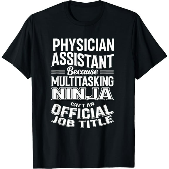 Physician Assistant Funny Multitasking Ninja Appreciation T-Shirt
