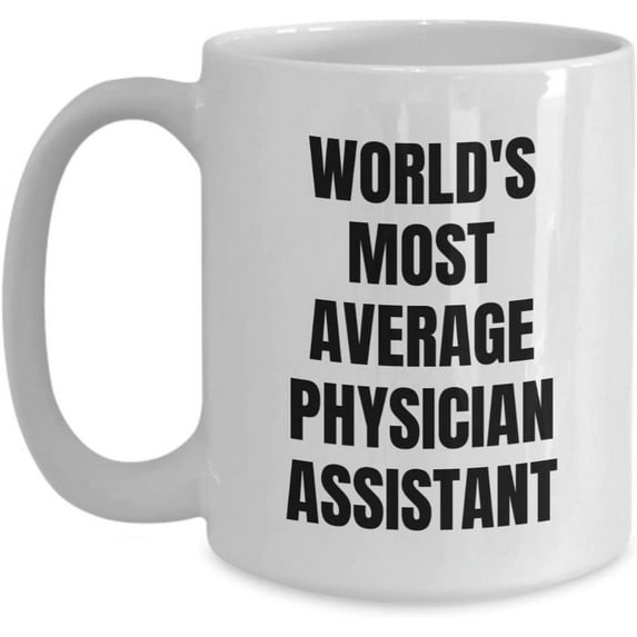 Physician Assistant Mug - Coffee Cup - World's Most Average Physician Assistant - Physician Assistant Gifts