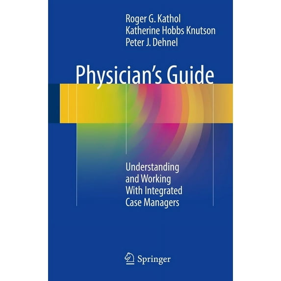 Physician's Guide: Understanding and Working with Integrated Case Managers, (Paperback)