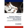 thumbnail image 1 of Physicians' Adoption of Pharmaceutical E-Detailing: ROI and Metrics (Paperback), 1 of 1