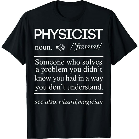 Physicist Definition Funny Geek Nerd Gift Tee STEM Science Funny Creative Graphic T-Shirt