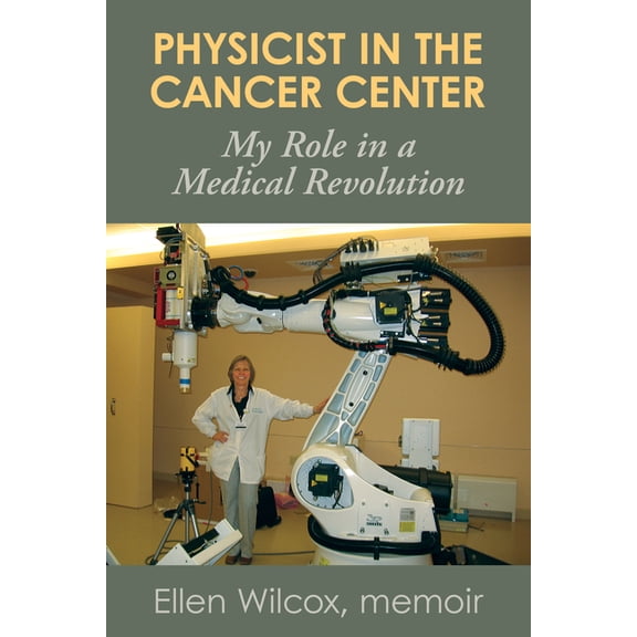 Physicist in the Cancer Center: My Role in a Medical Revolution, (Paperback)