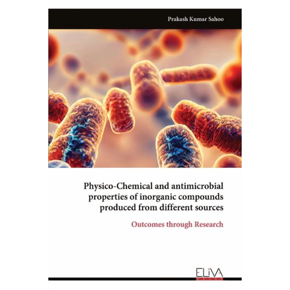 Physico-Chemical and antimicrobial properties of inorganic compounds produced from different sources, (Paperback)