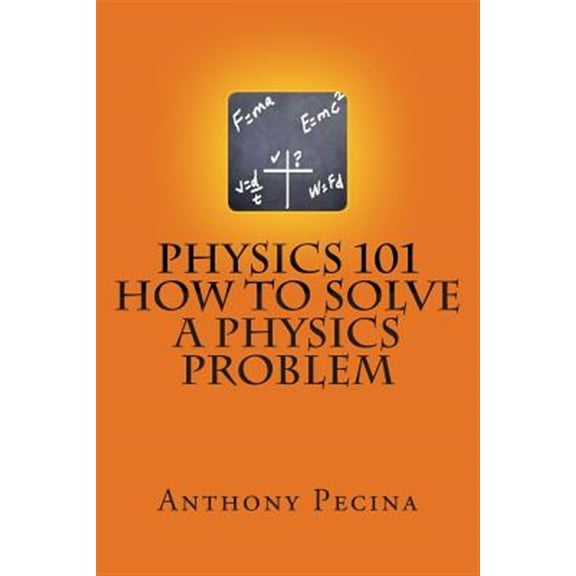 Physics 101 How to Solve a Physics Problem