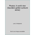 thumbnail image 1 of Pre-Owned Physics: A world view (Saunders golden sunburst series) (Hardcover) 0030006023 9780030006029, 1 of 1