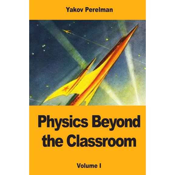 Physics Beyond the Classroom: Volume I, (Paperback)