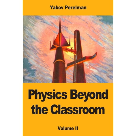 Physics Beyond the Classroom: Volume II, (Paperback)