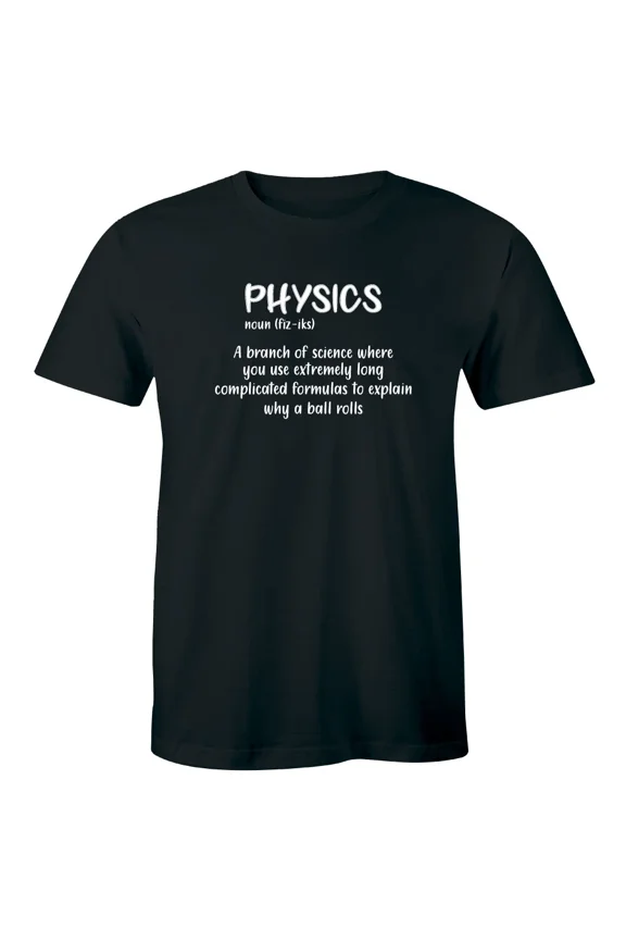 Physics Branch of Science Use Long Formulas Explain Why A Ball Rolls Men's Shirt