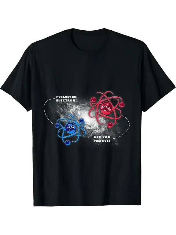 Physics Chemistry Lost Electron are You Positive T-Shirt