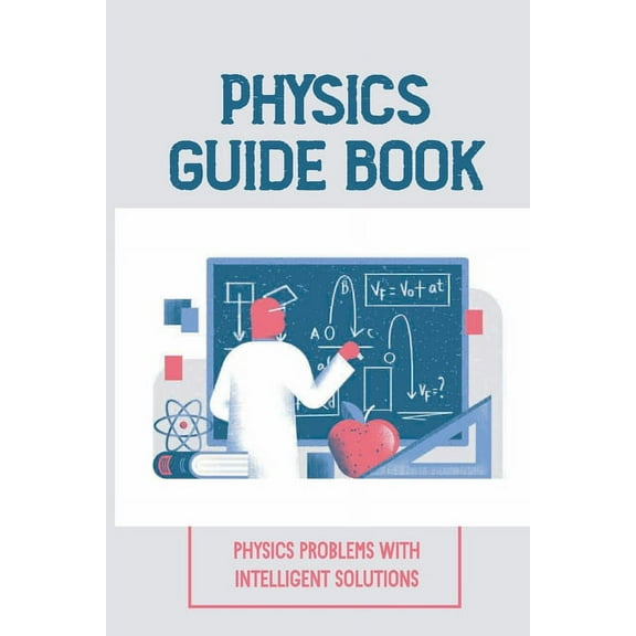 Physics Guide Book: Physics Problems With Intelligent Solutions: Collection Of Exercises (Paperback)