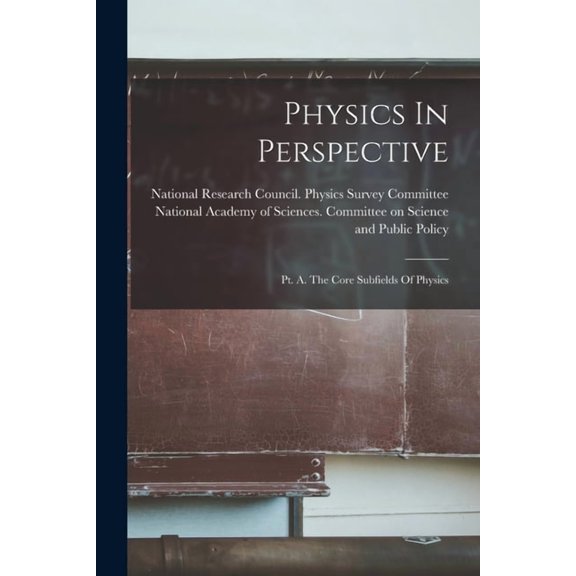 Physics In Perspective: Pt. A. The Core Subfields Of Physics, (Paperback)