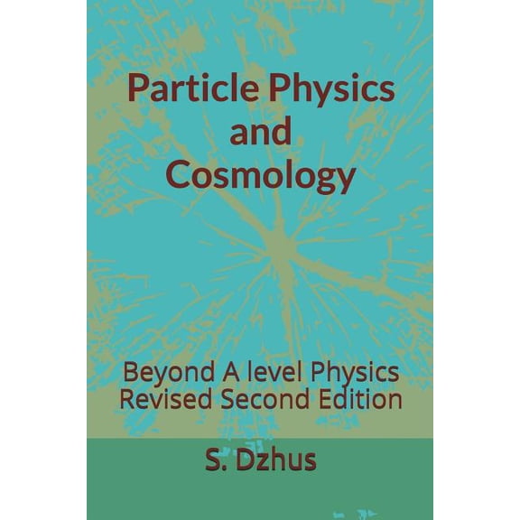 Physics Lessons: Particle Physics and Cosmology : Beyond A level Physics Revised Second Edition (Series #1) (Paperback)
