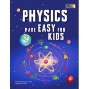 Smart Stem Made Easy for Kids Physics Made Easy For Kids A Complete STEM Guide for Ages 8-12 with Fun Hands-On Projects in Motion, Gravity, and Energ, Book 1, Paperback