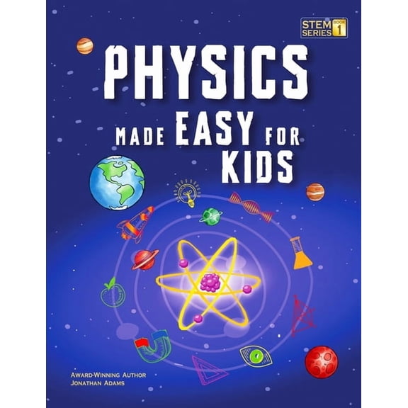 Smart Stem Made Easy for Kids Physics Made Easy For Kids: A Complete STEM Guide for Ages 8-12 with Fun Hands-On Projects in Motion, Gravity, and Energ, Book 1, (Paperback)