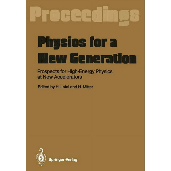 Physics for a New Generation: Prospects for High-Energy Physics at New Accelerators Proceedings of the XXVIII Int. Unive, (Paperback)