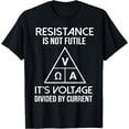 thumbnail image 1 of Physics Physicist - Resistance Is Not Futile T-Shirt, 1 of 4