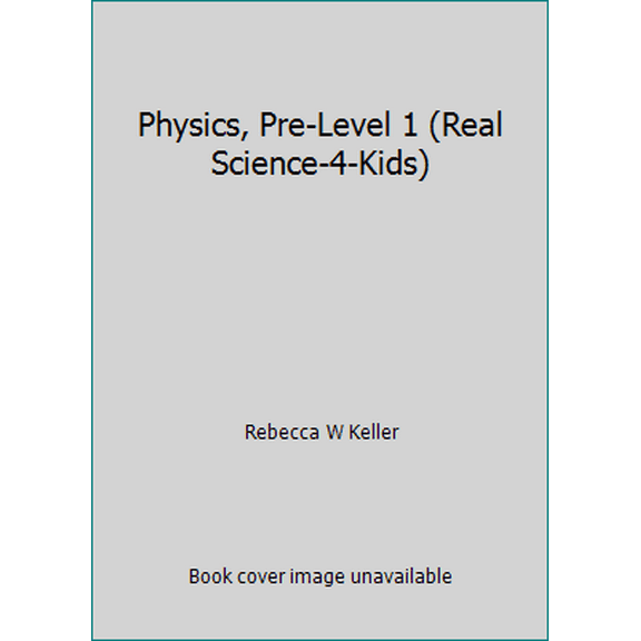 Pre-Owned Physics, Pre-Level 1 (Real Science-4-Kids) (Paperback) 0982316364 9780982316368