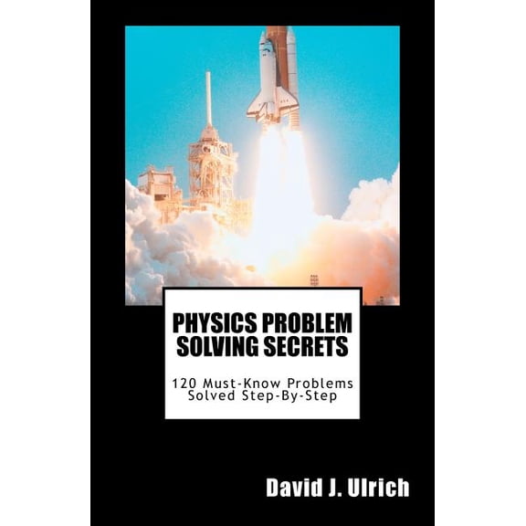Physics Problem Solving Secrets: 120 Must-Know Problems Solved Step-By-Step (Paperback)