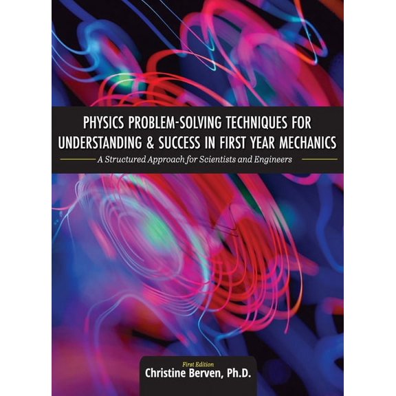 Physics Problem-Solving Techniques for Understanding and Success in First Year Mechanics: A Structured Approach for Scie, (Hardcover)