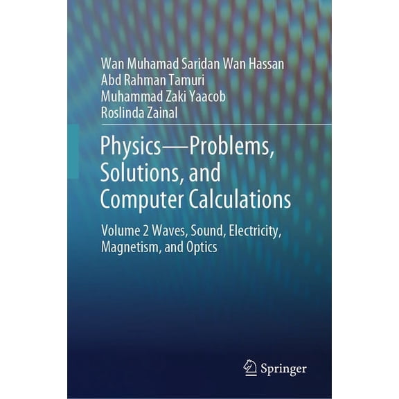 Physics--Problems, Solutions, and Computer Calculations: Volume 2 Waves, Sound, Electricity, Magnetism, and Optics, (Hardcover)
