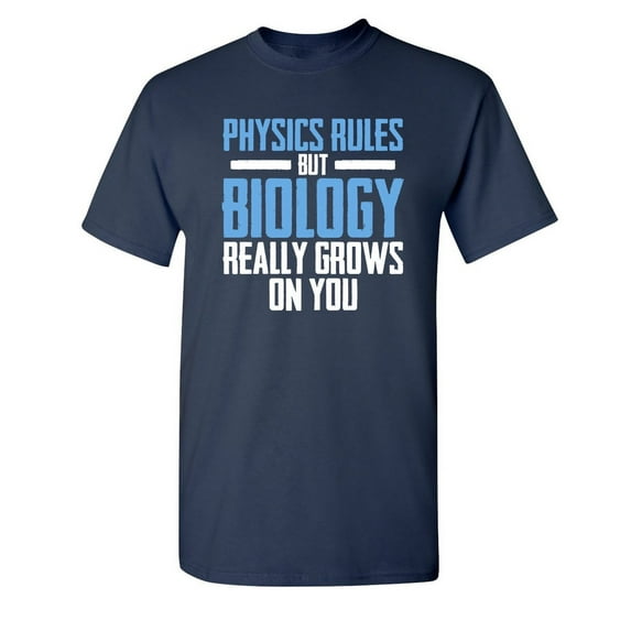 Physics Rules But Biology Really Grows On You Sarcastic Humor Graphic Novelty Funny Tall T Shirt