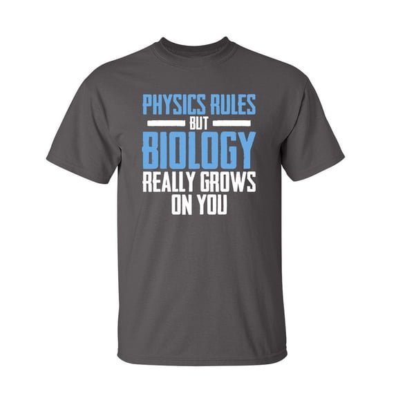 Physics Rules But Biology Really Grows On You Sarcastic Humor Graphic Novelty Funny Tall T Shirt