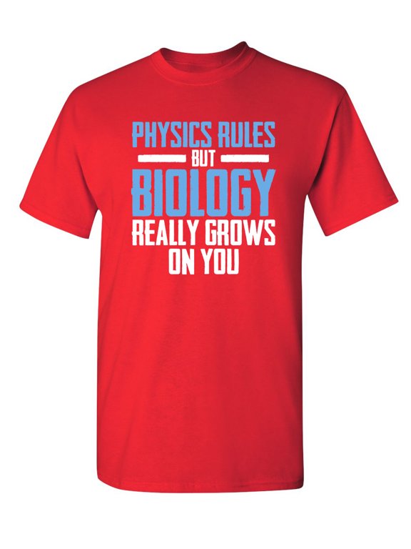 Physics Rules But Biology Really Grows On You Sarcastic Humor Graphic Novelty Funny Youth T Shirt