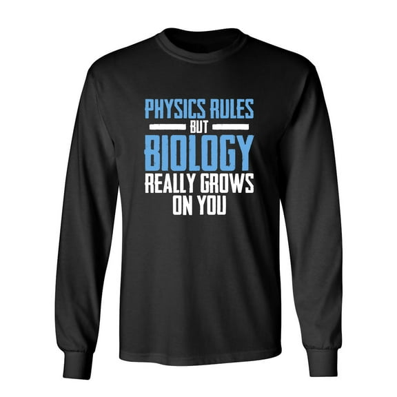 Physics Rules But Biology Really Grows On You Sarcastic Novelty Gift Idea Adult Humor Funny Men's Long Sleeve Shirts