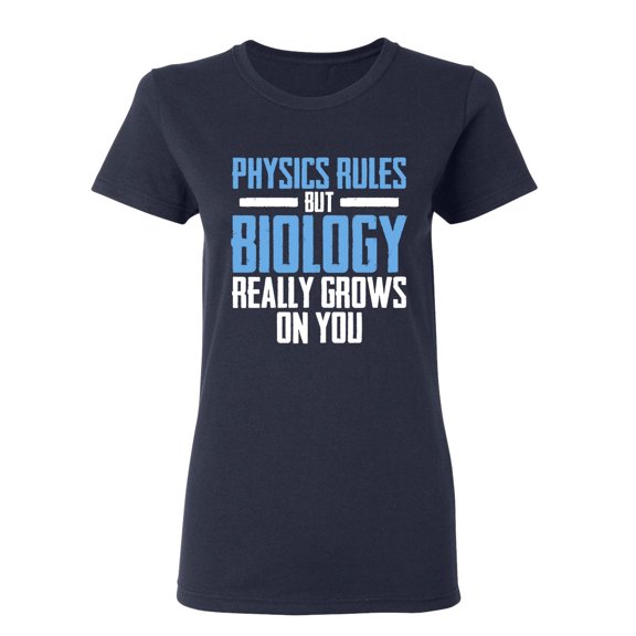 Physics Rules But Biology Really Grows On You Sarcastic Novelty Gift Idea Adult Humor Funny Women's Casual Tees