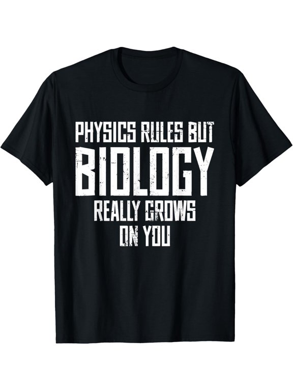 Physics Rules but Biology Really Grows on You Science Humor T-Shirt men and women can wear, black, white, gifts