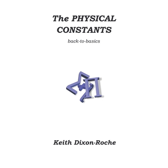 Physics The Physical Constants: Back to Basics, Book 1, (Paperback)