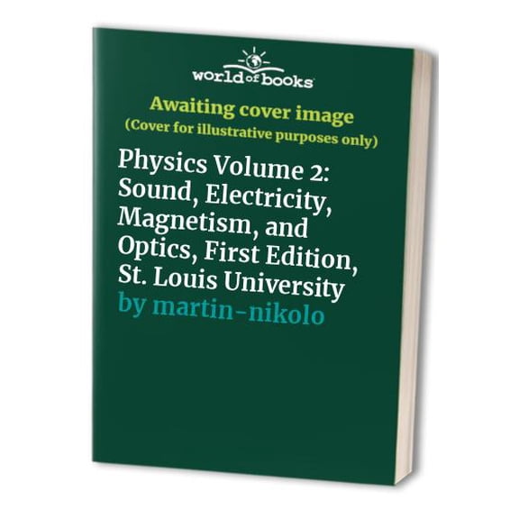 Pre-Owned Physics Volume 2: Sound, Electricity, Magnetism, and Optics, First Edition, St. Louis University, 9780974163840, 0974163848, Hardcover, First Edition edition
