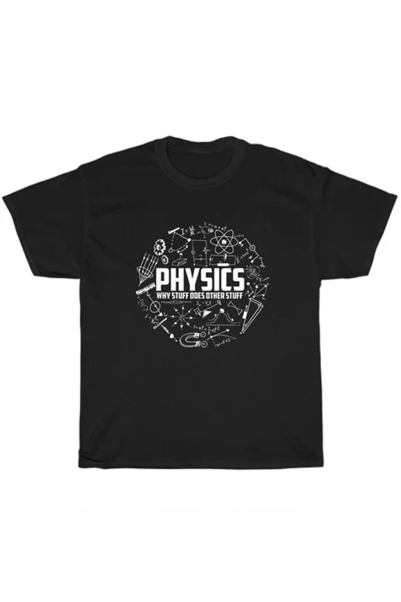 Physics Why Stuff Does Other Stuff Funny Physicists T-Shirt Unisex Tee Gift New